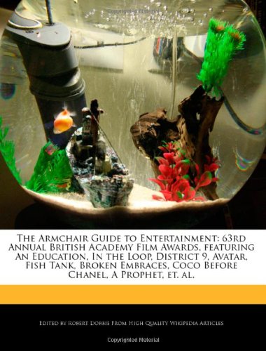 The Armchair Guide to Entertainment: 63rd Annual British Academy Film Awards, Featuring an Education, in the Loop, District 9, Avatar, Fish Tank, Brok book
