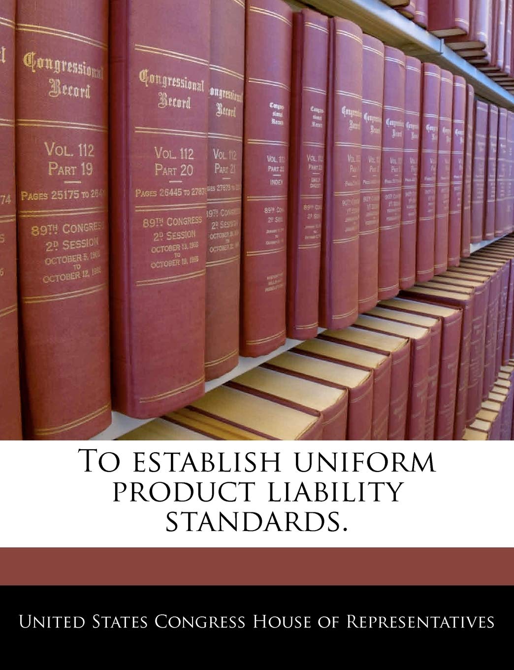 To Establish Uniform Product Liability Standards. Politics & History