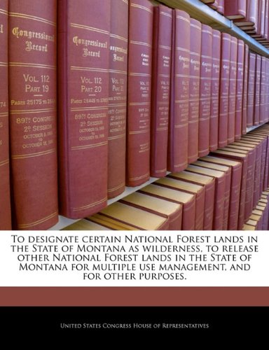 To Designate Certain National Forest Lands in the State of Montana as Wilderness, to Release Other National Forest Lands in the State of Montana for Multiple Use Management, and for Other Purposes. Politics & History