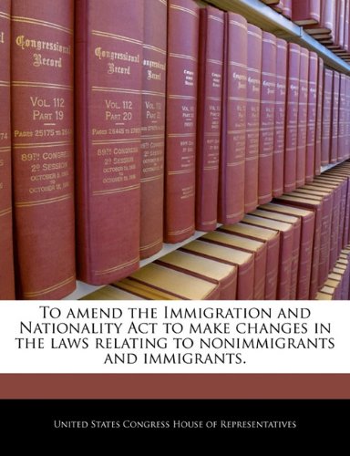 To Amend the Immigration and Nationality ACT to Make Changes in the Laws Relating to Nonimmigrants and Immigrants. Politics & History