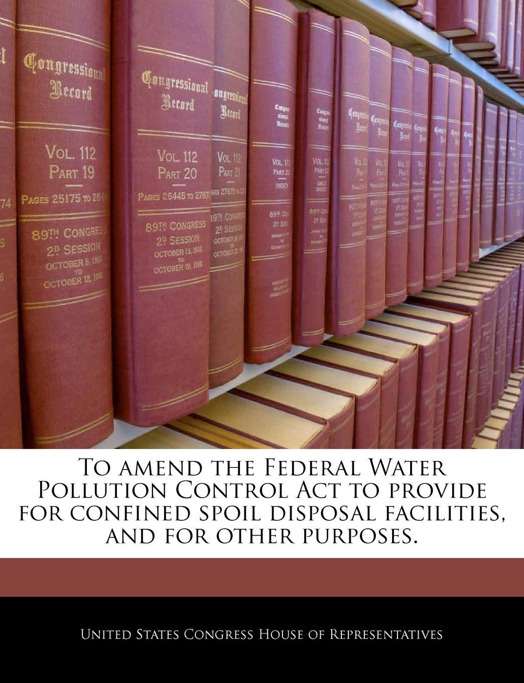 To amend the Federal Water Pollution Control Act to provide for confined spoil disposal facilities, and for other purposes. Politics & History