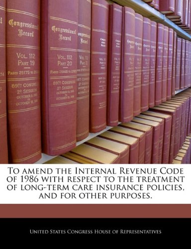 To Amend the Internal Revenue Code of 1986 with Respect to the Treatment of Long-Term Care Insurance Policies, and for Other Purposes. Politics & History