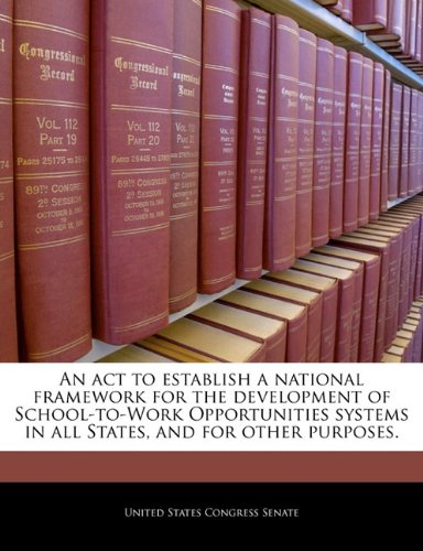 An act to establish a national framework for the development of School-to-Work Opportunities systems in all States, and for other purposes. Politics & History