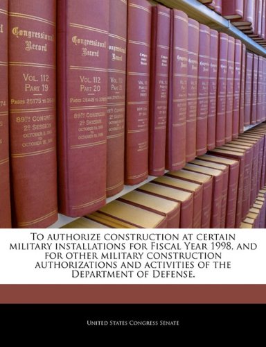 To authorize construction at certain military installations for Fiscal Year 1998, and for other military construction authorizations and activities of the Department of Defense. Politics & History