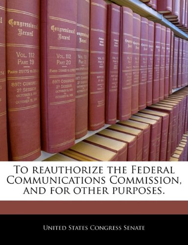 To reauthorize the Federal Communications Commission, and for other purposes. Politics & History