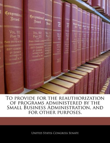 To Provide for the Reauthorization of Programs Administered by the Small Business Administration, and for Other Purposes. Politics & History