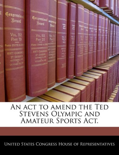 An ACT to Amend the Ted Stevens Olympic and Amateur Sports ACT. Politics & History