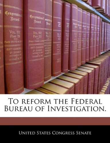 To Reform the Federal Bureau of Investigation. Politics & History