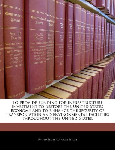 To Provide Funding for Infrastructure Investment to Restore the United States Economy and to Enhance the Security of Transportation and Environmental Facilities Throughout the United States. Politics & History