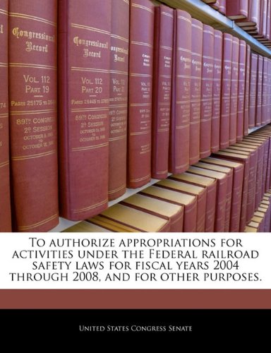 To Authorize Appropriations for Activities Under the Federal Railroad Safety Laws for Fiscal Years 2004 Through 2008, and for Other Purposes. Politics & History