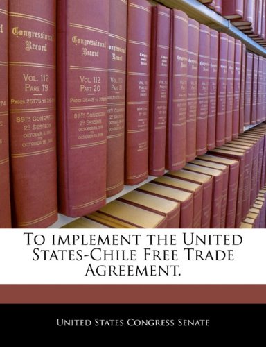 To Implement the United States-Chile Free Trade Agreement. Politics & History