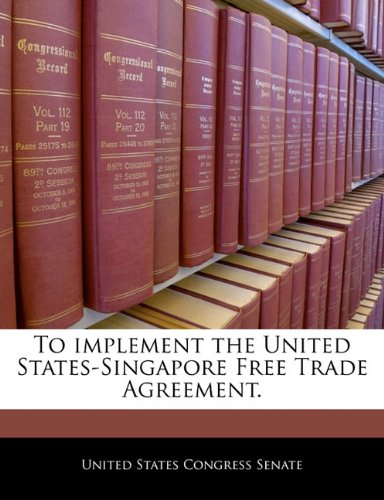 To Implement the United States-Singapore Free Trade Agreement. Politics & History