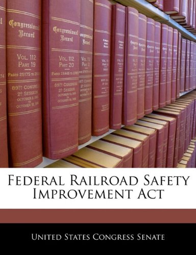 Federal Railroad Safety Improvement ACT Politics & History