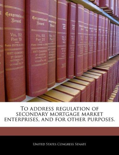 To Address Regulation of Secondary Mortgage Market Enterprises, and for Other Purposes. Politics & History