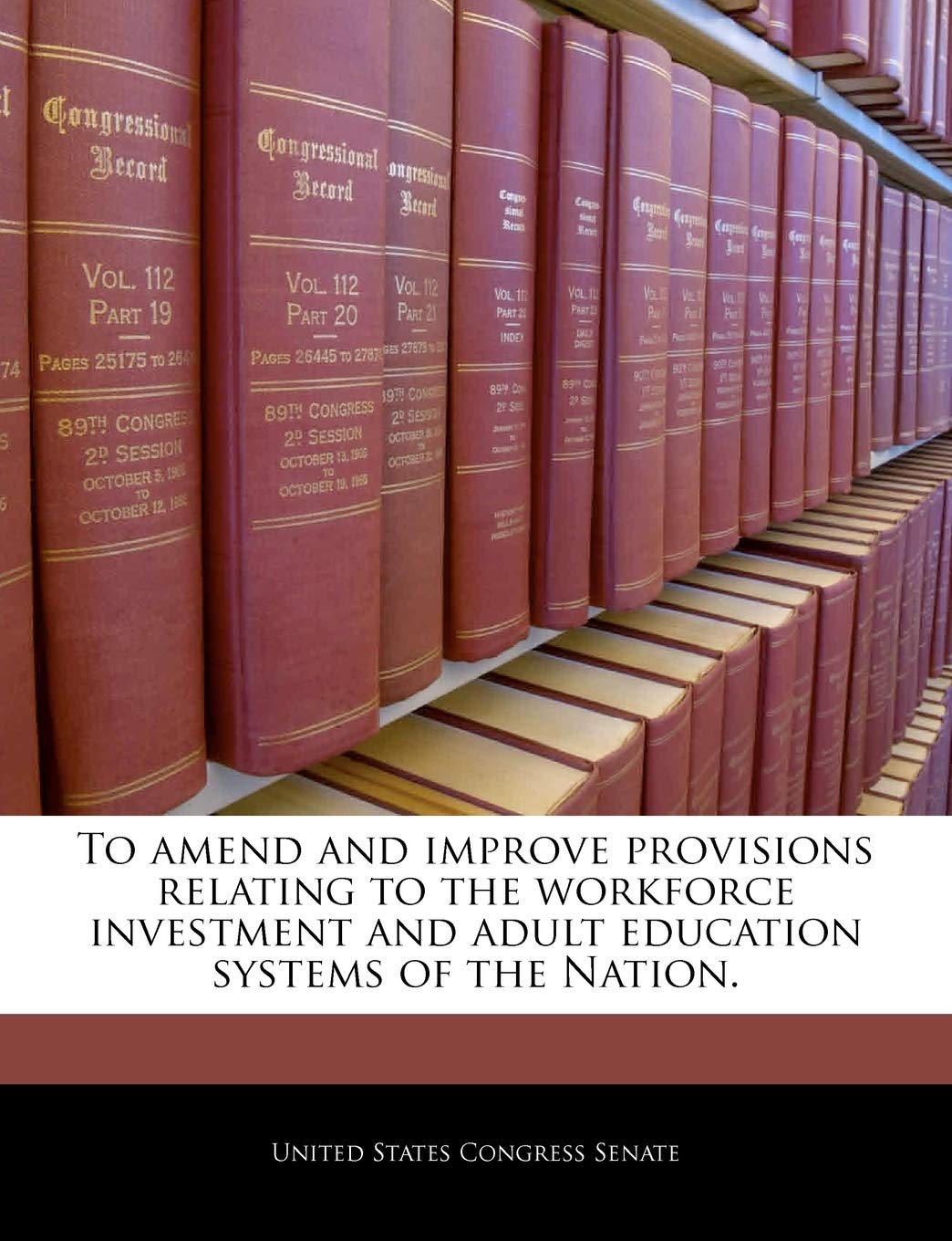 To Amend and Improve Provisions Relating to the Workforce Investment and Adult Education Systems of the Nation. Politics & History