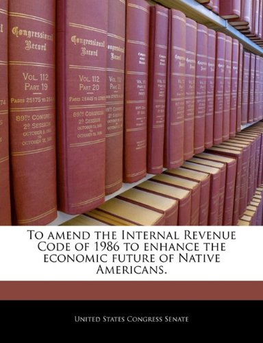 To amend the Internal Revenue Code of 1986 to enhance the economic future of Native Americans. Politics & History