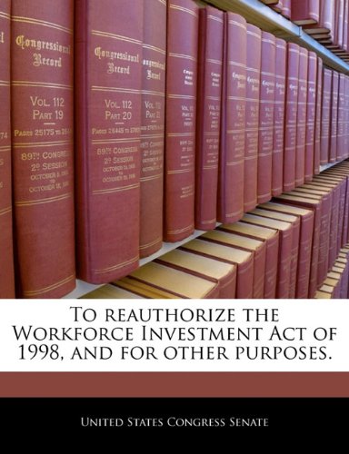 To Reauthorize the Workforce Investment Act of 1998, and for Other Purposes. Politics & History
