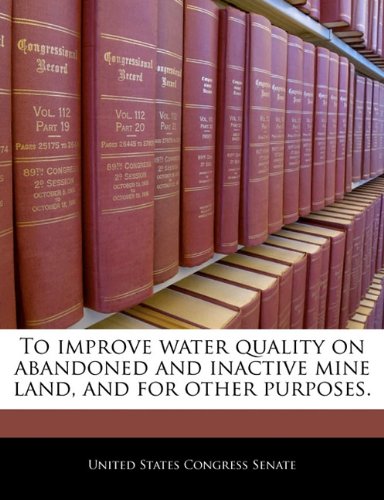 To improve water quality on abandoned and inactive mine land, and for other purposes. Business & Technology