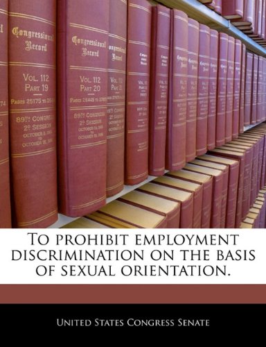 To Prohibit Employment Discrimination on the Basis of Sexual Orientation. Politics & History