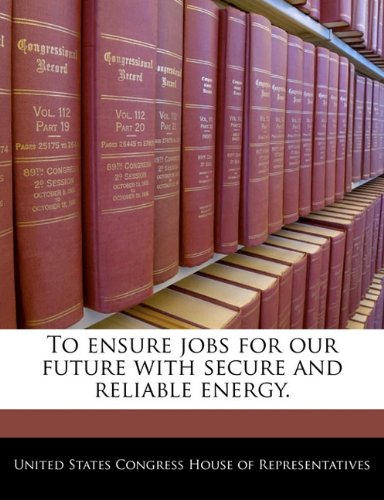 To Ensure Jobs for Our Future with Secure and Reliable Energy. Politics & History