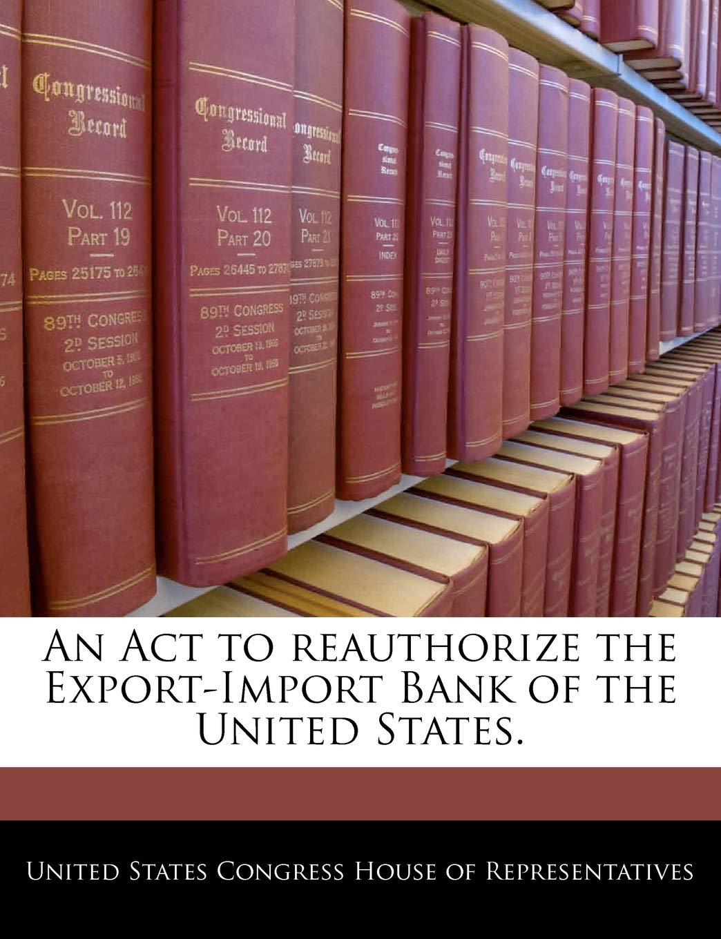 An ACT to Reauthorize the Export-Import Bank of the United States. Politics & History