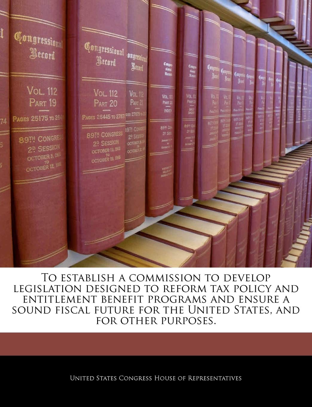 To Establish a Commission to Develop Legislation Designed to Reform Tax Policy and Entitlement Benefit Programs and Ensure a Sound Fiscal Future for the United States, and for Other Purposes. Politics & History