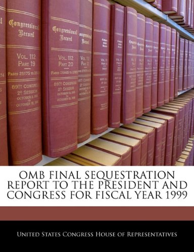 OMB Final Sequestration Report to the President and Congress for Fiscal Year 1999 book