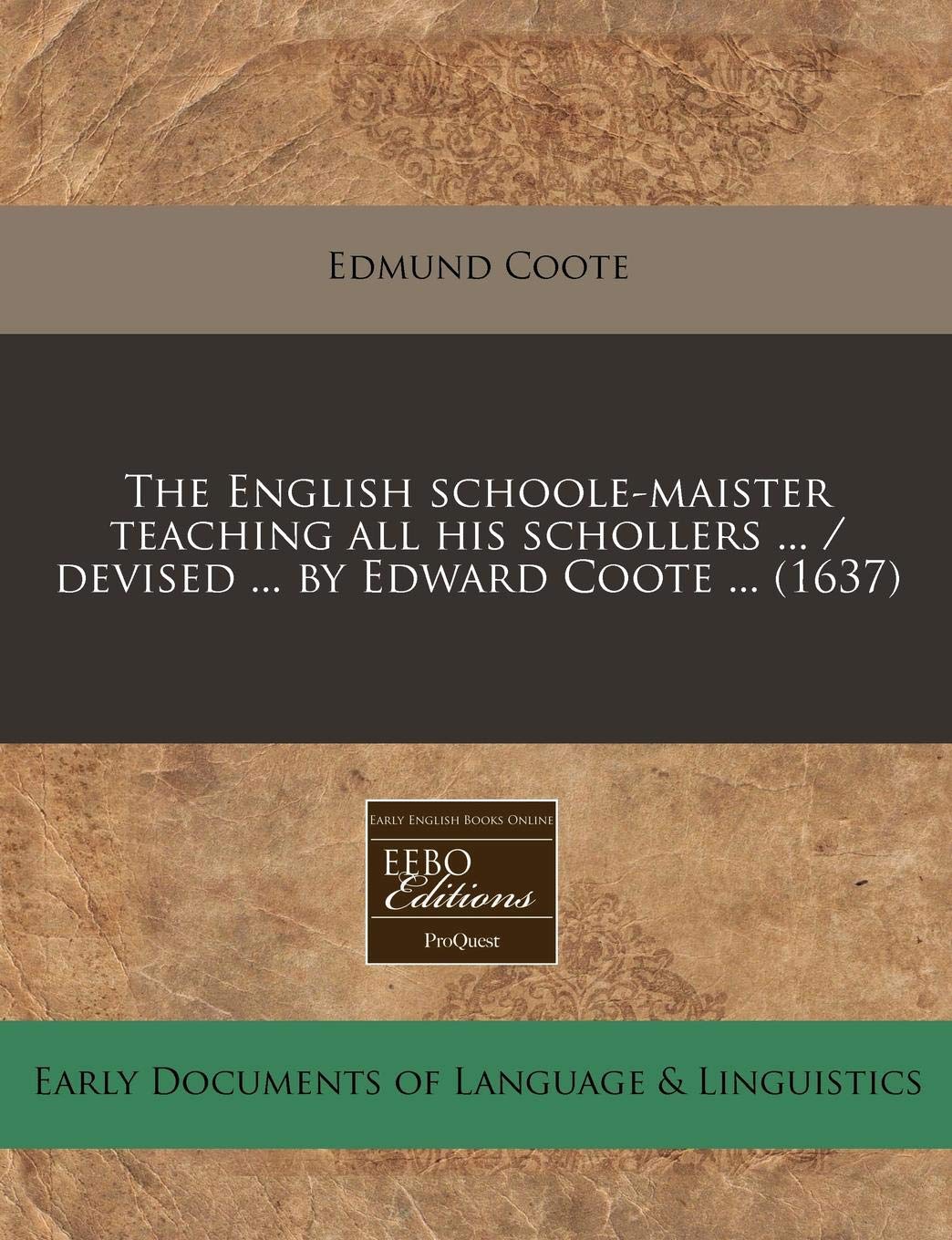 The English Schoole-Maister Teaching All His Schollers ... / Devised ... by Edward Coote ... (1637) Books