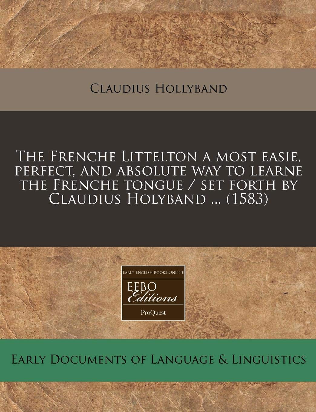 The Frenche Littelton a Most Easie, Perfect, and Absolute Way to Learne the Frenche Tongue / Set Forth by Claudius Holyband ... (1583) Books