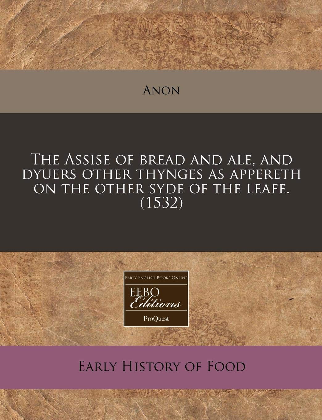 The Assise of Bread and Ale, and Dyuers Other Thynges as Appereth on the Other Syde of the Leafe. (1532) Cooking & Enjoying