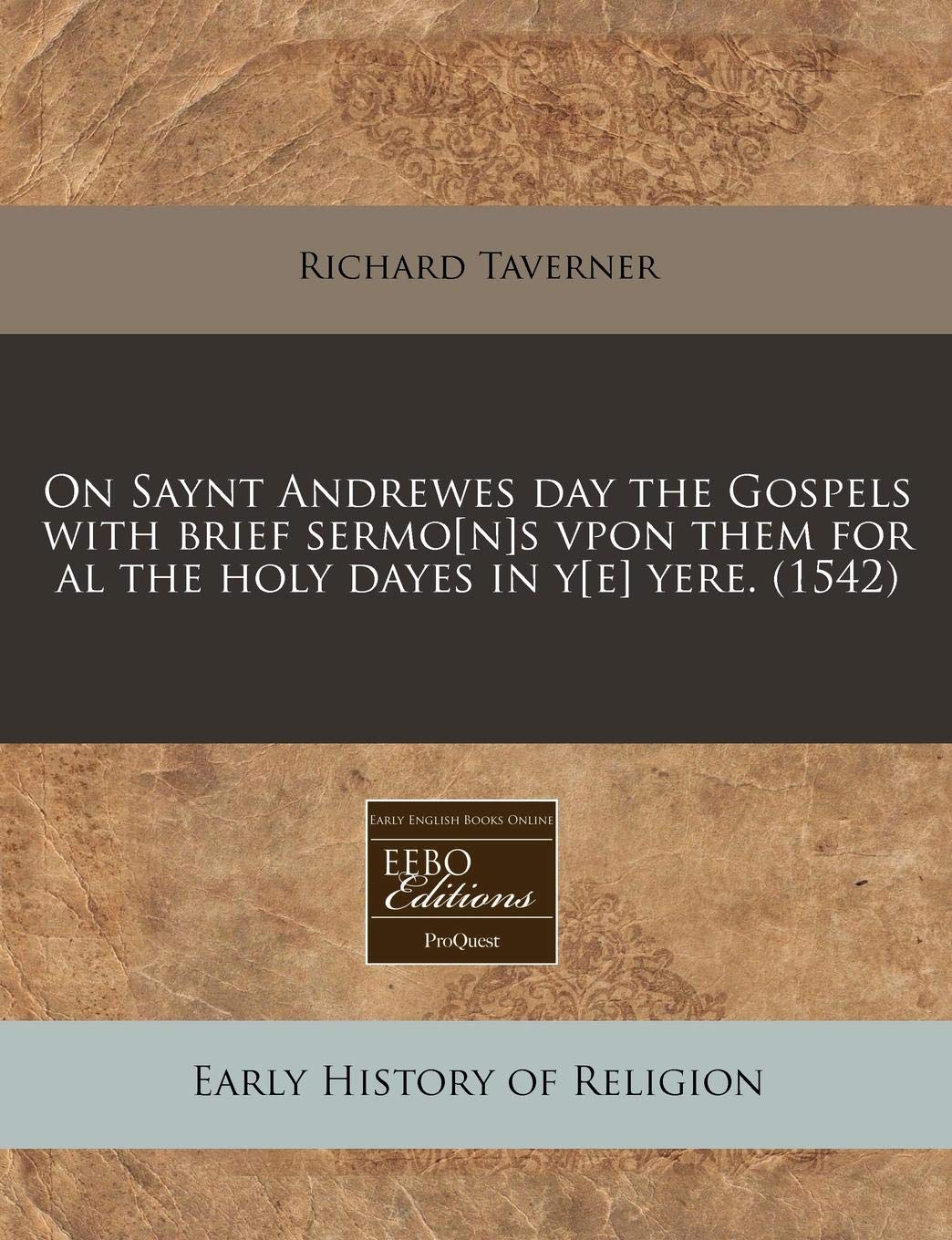 On Saynt Andrewes Day the Gospels with Brief Sermos Vpon Them for Al the Holy Dayes in Y Yere. (1542) Religion & Esotericism
