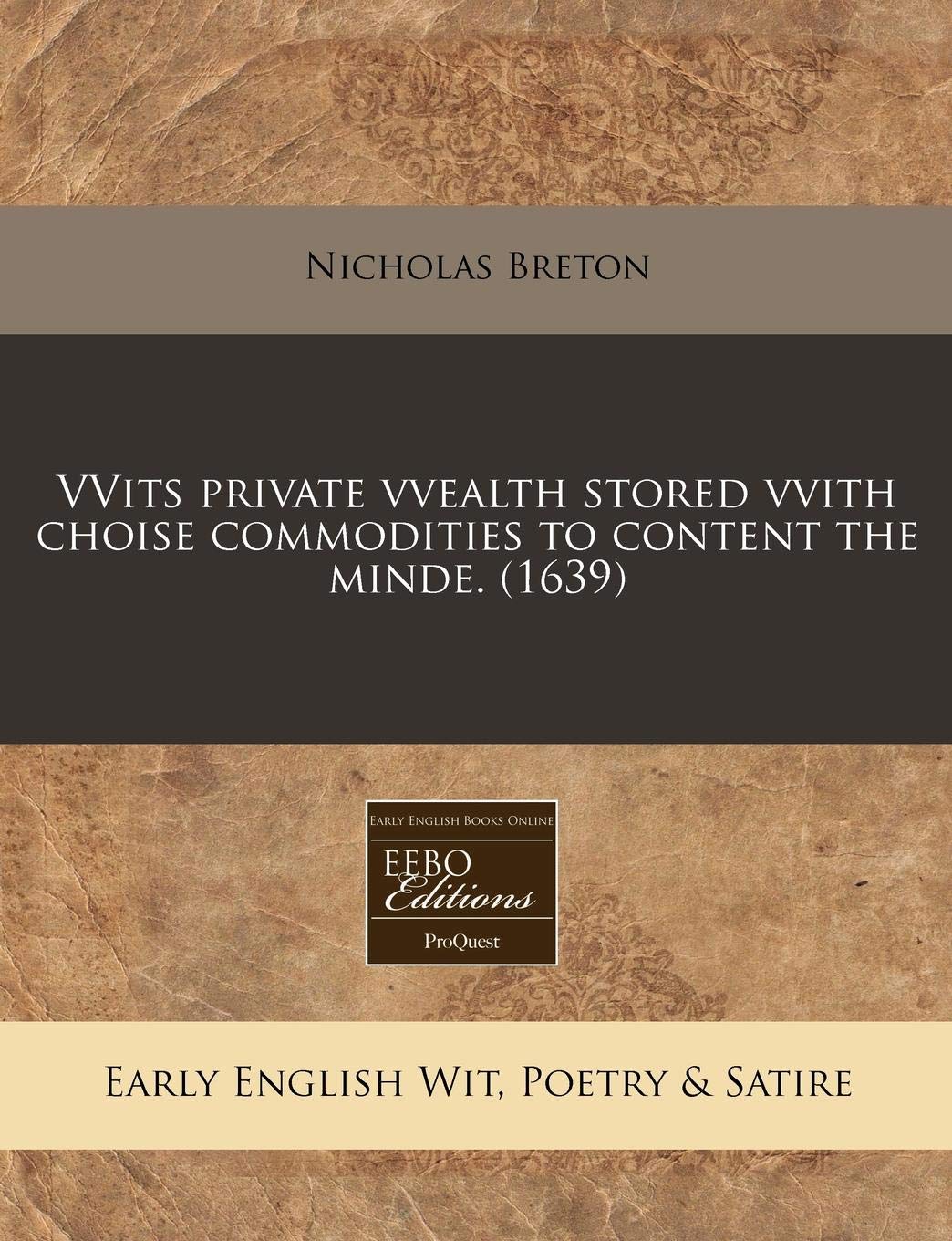 Vvits Private Vvealth Stored Vvith Choise Commodities to Content the Minde. (1639) Books