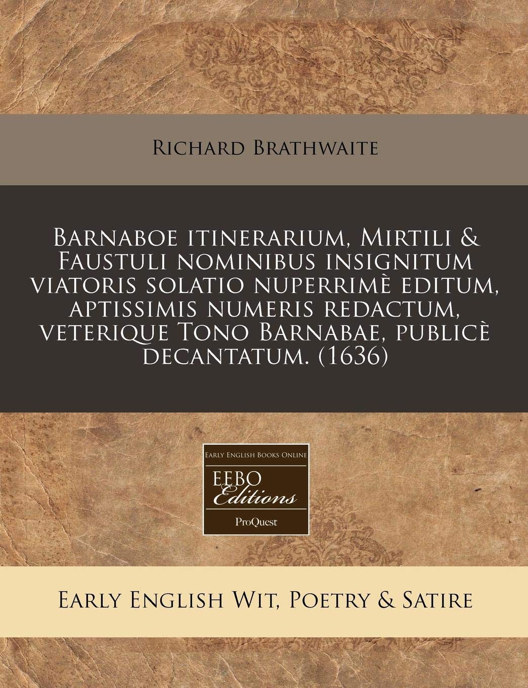 Barnaboe Itinerarium, Mirtili & Faustuli Nominibus Insignitum Viatoris Solatio Nuperrime Editum, Aptissimis Numeris Redactum, Veterique Tono Barnabae, Publice Decantatum. (1636) Books