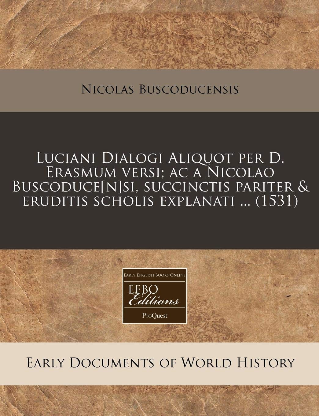 Luciani Dialogi Aliquot Per D. Erasmum Versi; AC a Nicolao Buscoducesi, Succinctis Pariter & Eruditis Scholis Explanati ... (1531) Politics & History