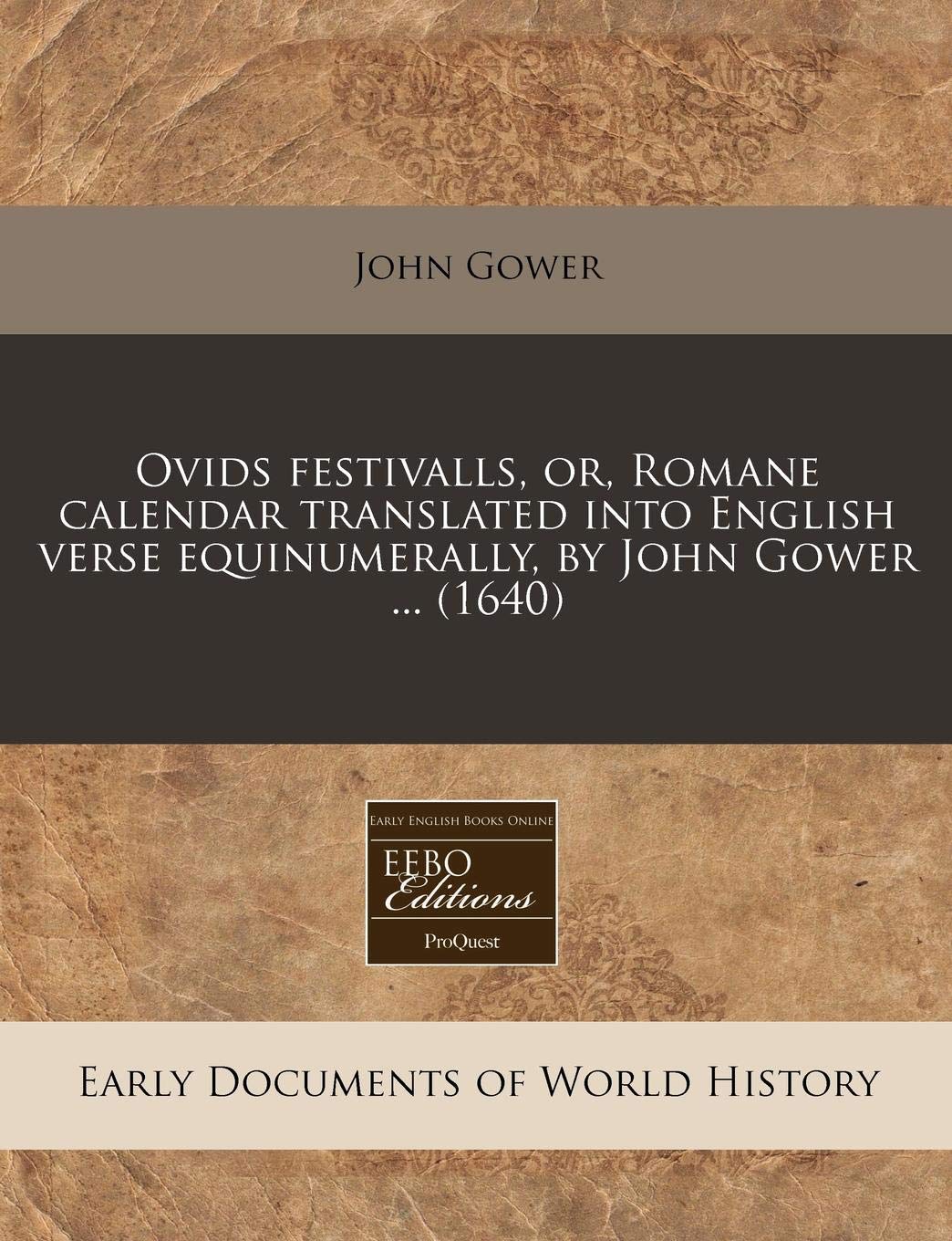 Ovids Festivalls, Or, Romane Calendar Translated Into English Verse Equinumerally, by John Gower ... (1640) Politics & History