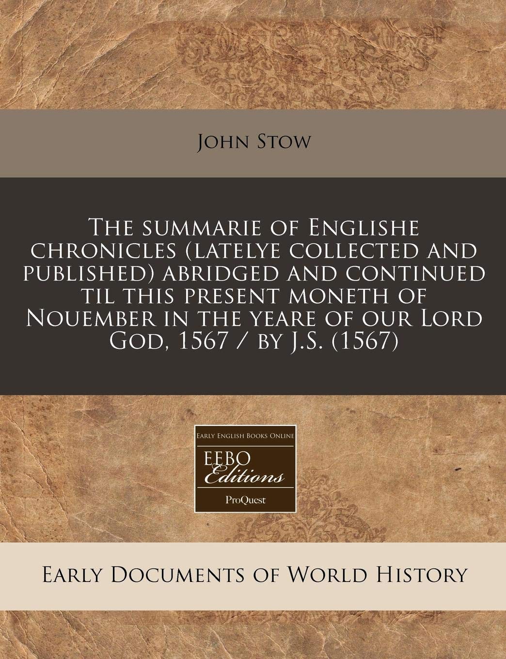 The Summarie of Englishe Chronicles (Latelye Collected and Published) Abridged and Continued Til This Present Moneth of Nouember in the Yeare of Our Lord God, 1567 / By J.S. (1567) Politics & History