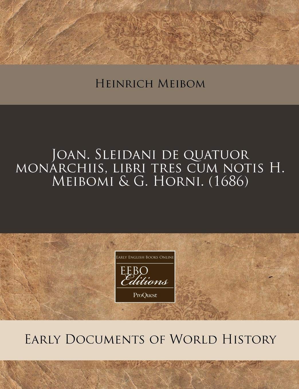Joan. Sleidani de Quatuor Monarchiis, Libri Tres Cum Notis H. Meibomi & G. Horni. (1686) Politics & History