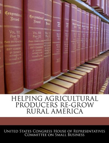 HELPING AGRICULTURAL PRODUCERS RE-GROW RURAL AMERICA Politics & History