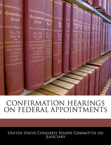 Confirmation Hearings on Federal Appointments Politics & History