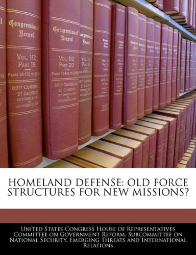 HOMELAND DEFENSE: OLD FORCE STRUCTURES FOR NEW MISSIONS? Politics & History