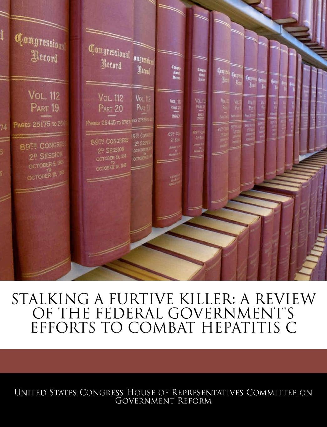 Stalking a Furtive Killer: A Review of the Federal Government's Efforts to Combat Hepatitis C book