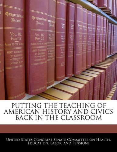 Putting the Teaching of American History and Civics Back in the Classroom Politics & History