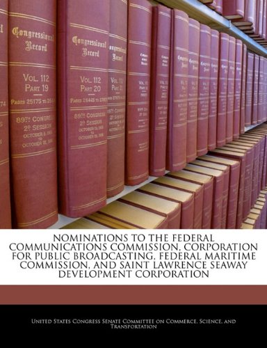 Nominations to the Federal Communications Commission, Corporation for Public Broadcasting, Federal Maritime Commission, and Saint Lawrence Seaway Development Corporation Politics & History