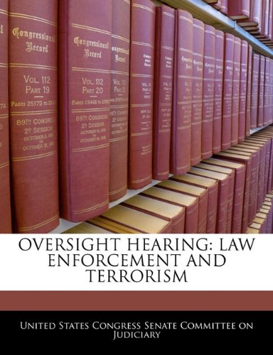OVERSIGHT HEARING: LAW ENFORCEMENT AND TERRORISM Politics & History