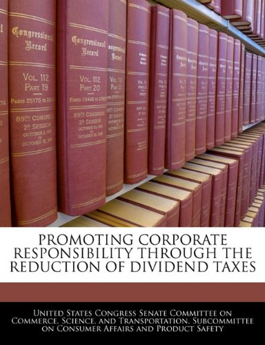 Promoting Corporate Responsibility Through the Reduction of Dividend Taxes Politics & History