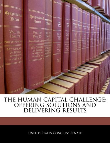The Human Capital Challenge: Offering Solutions and Delivering Results Politics & History