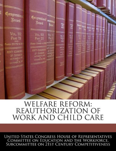 WELFARE REFORM: REAUTHORIZATION OF WORK AND CHILD CARE Politics & History