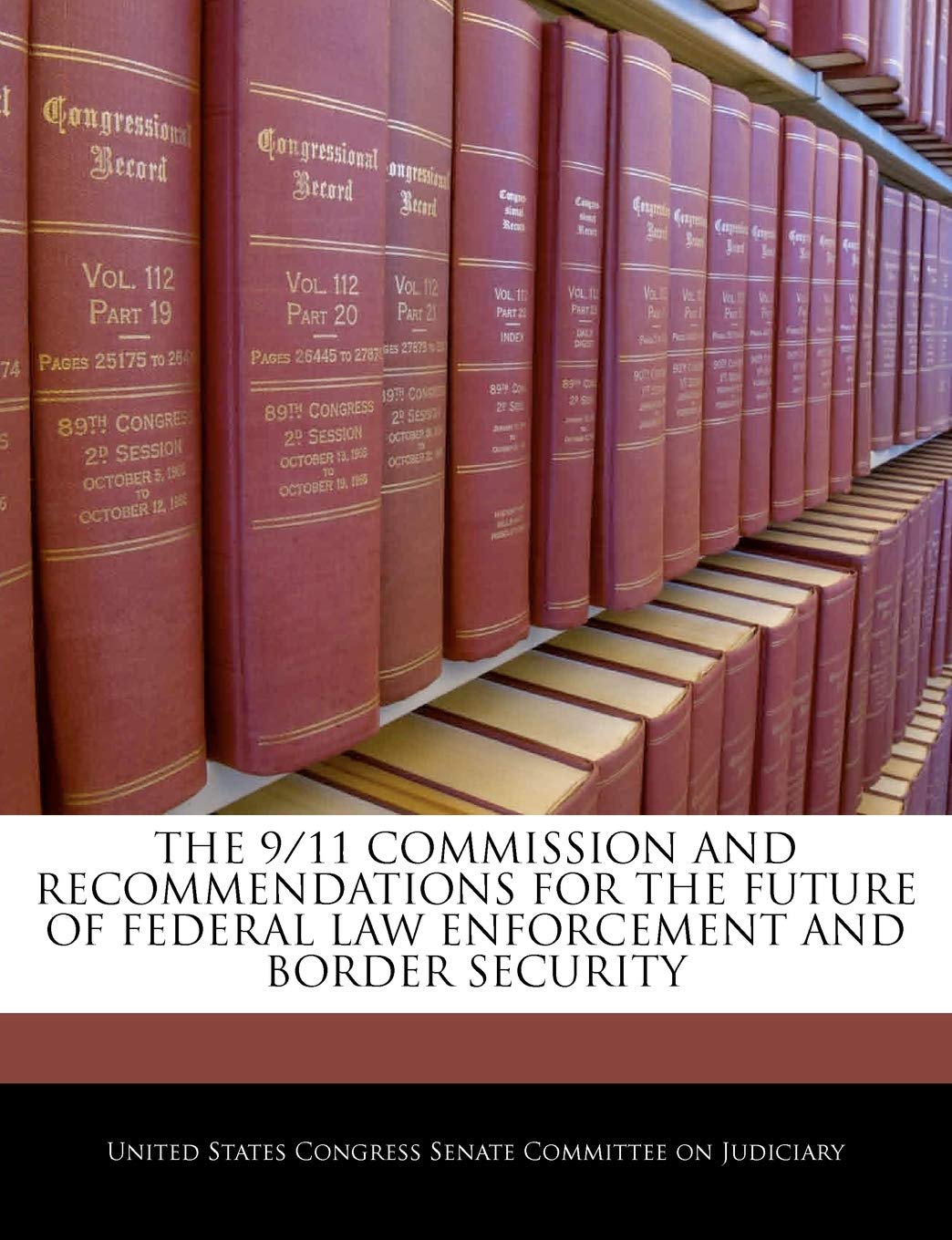 The 9/11 Commission and Recommendations for the Future of Federal Law Enforcement and Border Security Politics & History