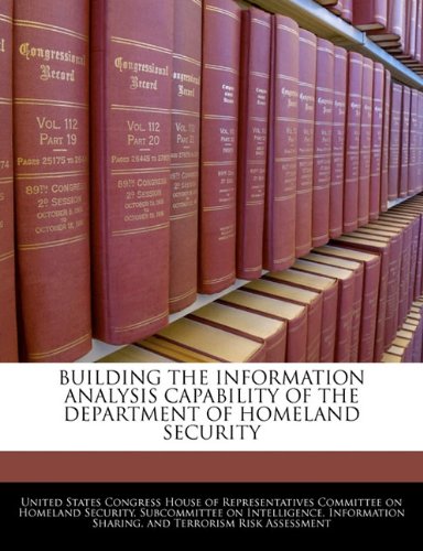 BUILDING THE INFORMATION ANALYSIS CAPABILITY OF THE DEPARTMENT OF HOMELAND SECURITY Social Sciences