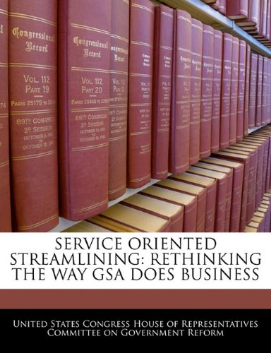 SERVICE ORIENTED STREAMLINING: RETHINKING THE WAY GSA DOES BUSINESS Politics & History